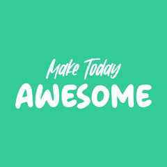 Make today awesome typography slogan for t shirt printing, tee graphic design.