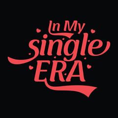 Obraz premium IN MY SINGLE ERA FUNNY VALENTINE DAY T-SHIRT DESIGN ,