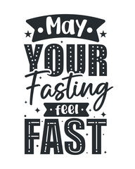 May your fasting feel fast. Ramadan typography tshirt design