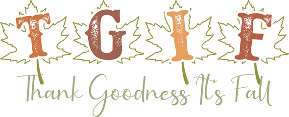 TGIF THANK GOODNESS IT’S FALL  FALL T-SHIRT DESIGN,