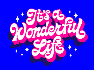 Its a wonderful life, inspirational trendy vector typography design. Modern hand-drawn script lettering in vivid blue and pink colors in 60-70s style with 3D effect and long shadows. For any purposes