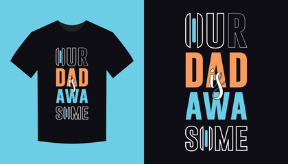our dad is awasome . typography for t shirt design, tee print, applique, fashion slogan, badge, label clothing, jeans, or other printing products. Vector illustration