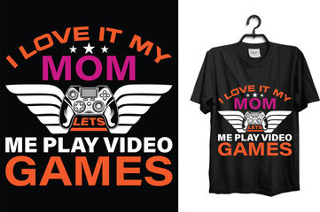 I love it my mom lets me play video games.... t shirt design template