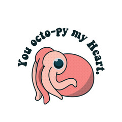 you octo-py my heart, illustration vector art, t-shirt designs, octopi my heart, valentines, for girlfriends, loved ones, “You octopi my heart” typography design with cute octopus illustration.