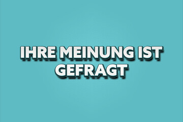 Ihre Meinung ist gefragt. Eine schwarze Tafel mit weissem Text. Illustration mit Grunge Textstil.