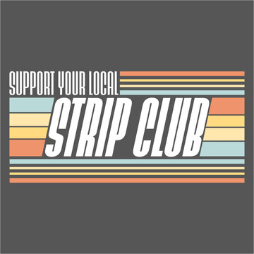 Support Your Local Strip Club Funny Supporter Statement