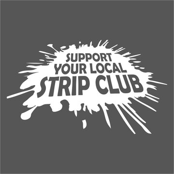 Support Your Local Strip Club Funny Supporter Statement