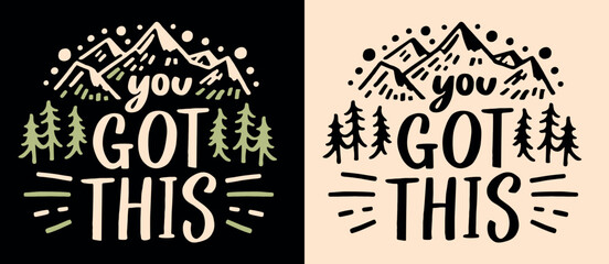 You got this lettering. Motivational empowering calming anxiety quotes for women men. Boho retro nature mountains forest trees aesthetic. Encouragement text you can do it shirt design print vector.