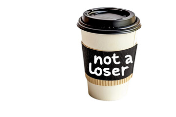 not a loser written on a coffee cup, PNG image, no background