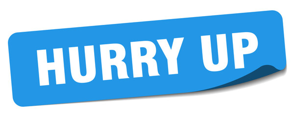 hurry up sticker. hurry up label