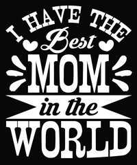 i have the best mom in the world