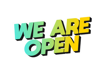 We are open. Text effect in 3D look effect with eye catching colors