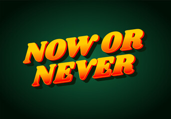 Now or never. Text effect in 3D look with eye catching colors