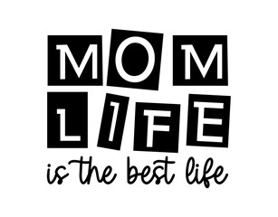 Mom Life Is The Best Life,  Mothers Day Quote Sign For Print T shirt, Mug, Farmhouse, Decoration Design Vector  