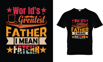 world greatest father i mean father Typography T shirt design Template.