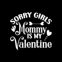 Sorry Girls Mommy Is My Valentine
