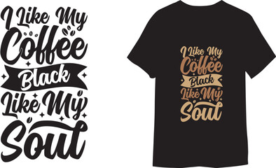 I Like My Coffee Black Like My Soul. Typography text Vector illustration  T shirt 