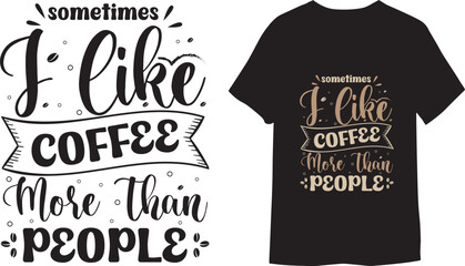 Sometimes i like coffee more than people unique Handwritten coffee T-shirt Design - obrazy, fototapety, plakaty