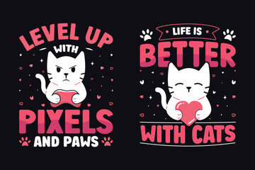 Life Is Better With Cats, Level Up With Pixels And Paws Cats Lover T-shirt Design.
