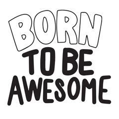 Born to be Awesome text banner, minimal. Handwriting inscription, Born to be Awesome black color, isolated on white background, square composition. Hand drawn vector art.