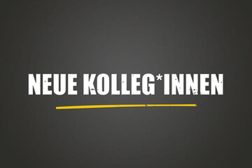 Neue Kolleginnen. Eine schwarze Tafel mit weissem Text. Illustration mit Grunge Textstil.