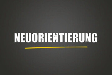 Neuorientierung. Eine schwarze Tafel mit weissem Text. Illustration mit Grunge Textstil.