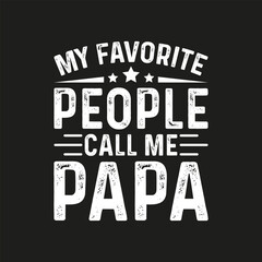 My favorite people call me papa vintage vector typography t shirt design