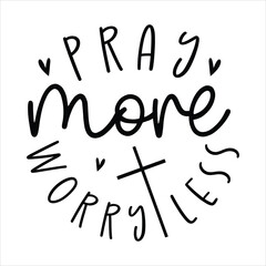 Pray More Worry Less awesome Christian t-shirt design