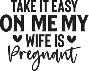 Take It Easy on Me My Wife is Pregnant