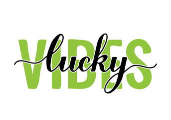 Lucky vibes calligraphy hand lettering. Funny Saint Patricks day quote typography poster. Vector template for banner,  sticker, flyer, shirt, etc.