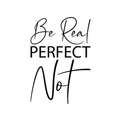 Obraz premium be real perfect not black letter quote