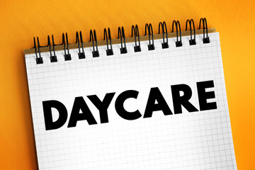 Daycare - daytime care for people who cannot be fully independent, text concept on notepad