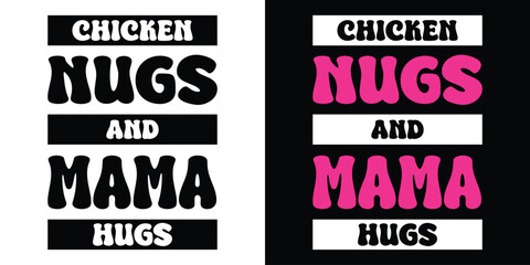 Chicken nugs and mama hugs. Typography Quote Design T Shirt Print Vector Illustartion..