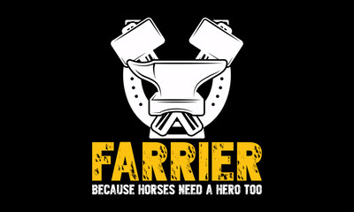 Farrier because horses need a hero too - Farrier T-Shirt Design, Hand drawn vintage illustration with hand lettering and decoration elements, banner, flyer and mug, Poster, EPS