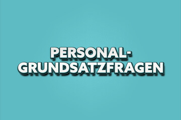 Personalgrundsatzfragen. Eine schwarze Tafel mit weissem Text. Illustration mit Grunge Textstil.