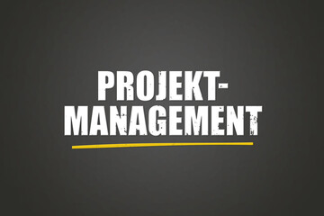 Projektmanagement. Eine schwarze Tafel mit weissem Text. Illustration mit Grunge Textstil.