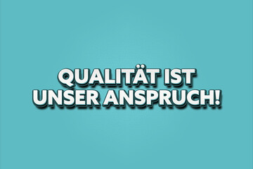 Qualitaet ist unser Anspruch. Eine schwarze Tafel mit weissem Text. Illustration mit Grunge Textstil.