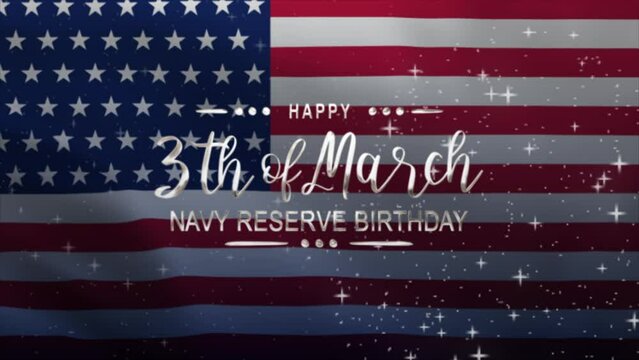 Navy Reserve Birthday Text Animation with American Flag Background. Celebrate Navy Reserve Birthday on 3th of March. Great for celebrating Navy Reserve Birthday.