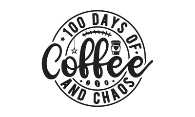 100 days of coffee and chaos,100 Days of school svg,Teacher svg,t-shirt design,Retro 100 Days svg,funny 100 Days Of School svg,Printable Vector Illustration,Cut Files Cricut,Silhouette,png,Laser cut