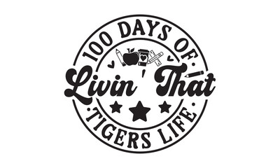 Obraz premium 100 days of livin' that tigers,100 Days of school svg,Teacher svg,t-shirt design,Retro 100 Days svg,funny 100 Days Of School svg,Printable Vector Illustration,Cut Files Cricut,Silhouette,png,Laser cut