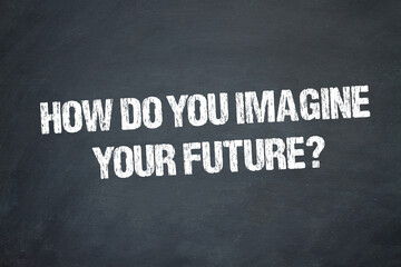 Fototapeta na wymiar How do you imagine your future? 