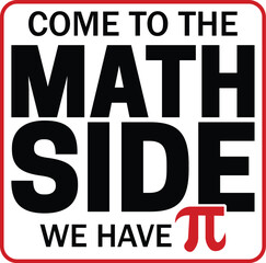 Come to the math side we have pi T-shirt, Happy Pi Day, 3.14159 Shirt, Teacher Pi Day, March 14 shirt, I Love Math, Math T-shirt, Funny Pi Day, Cut File For Cricut And Silhouette