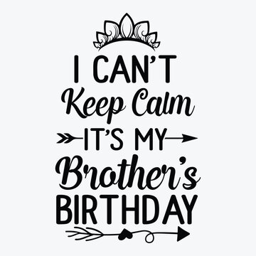 I Can't Keep Calm It's My Brother Birthday Shirt Happy