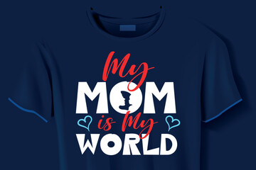 My mom is my world Mother's Day typography t-shirt design