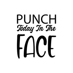 punch today in the face black letters quote