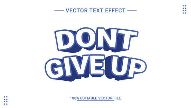 Editable text effect Don't Give Up 3d Cartoon template style premium vector. graphic, alphabet, bold, effect, font, freedom, give, goal, headline, inspiration, inspirational, letter, lettering.