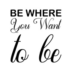 be where you want to be black letter quote