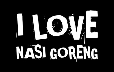 i love nasi goreng simple typography with black background