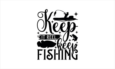 Keep it reel, keep fishing - Fishing t shirt design, svg eps Files for Cutting, Handmade calligraphy vector illustration, Hand written vector sign, svg
