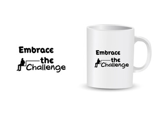 Embrace the challenge mug design